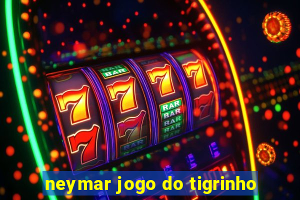 neymar jogo do tigrinho